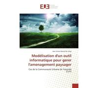 Modélisation d'un outil informatique pour gerer l'amenagement paysager Cas de la Communauté Urbaine de Yaoundé (CUY) - Jean Simon Bamal Ba Lihep - Universitaires Europeennes - broché - Livre