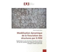 Modélisation dynamique de la fissuration des structures par X-FEM - Kheira Camellia Nehar - Universitaires Europeennes - broché - Etude