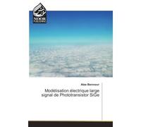 Modélisation électrique large signal de Phototransistor SiGe - Alae Bennour - Noor Publishing - broché - Etude