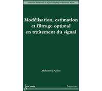 Modélisation, estimation et filtrage optimal en traitement du signal Mohamed Najim (Auteur)