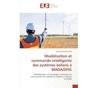 Modélisation et commande intelligente des systèmes éoliens à MADA/DFIG: Modélisation et stratégies avancées de commande des systèmes éoliens à vitesse variable