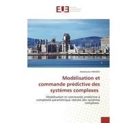 Modélisation et commande prédictive des systèmes complexes Modélisation et commande prédictive à complexité paramétrique réduite des systèmes complexes - Abdelkader Mbarek - Universitaires Europeennes