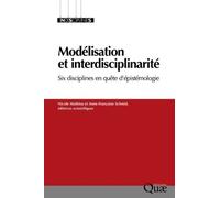 Modélisation Et Interdisciplinarité - Six Disciplines En Quête D'épistémologie