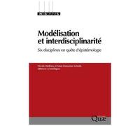 Modélisation Et Interdisciplinarité - Six Disciplines En Quête D'épistémologie