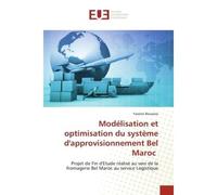 Modélisation et optimisation du système d'approvisionnement Bel Maroc Projet de Fin d'Etude réalisé au sein de la fromagerie Bel Maroc au service Logistique - Yassine Bouazza - Universitaires Europeen