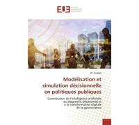 Modélisation et simulation décisionnelle en politiques publiques Contribution de l'intelligence artificielle au diagnostic décisionnel et à la transformation - Ali Guidara - Universitaires Europeennes
