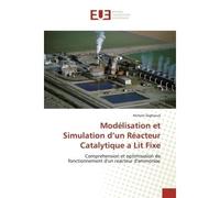 Modélisation et Simulation d'un Réacteur Catalytique a Lit Fixe Comprehension et optimisation de fonctionnement d'un reacteur d'ammoniac - Hichem Zeghioud - Universitaires Europeennes - broché - Livre