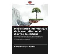 Modélisation informatique de la neutralisation du dioxyde de carbone: Modélisation et simulation de la quantification du dioxyde de carbone neutralisé par les plantations commerciales d'eucalyptus