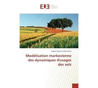 Modelisation markovienne des dynamiques d'usages des sols - Angelo Raherinirina - Universitaires Europeennes - broché - Etude