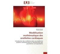 Modélisation mathématique des oreillettes cardiaques Antoine Pironet (Auteur), Thomas Desaive (Auteur)