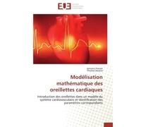 Modélisation mathématique des oreillettes cardiaques Introduction des oreillettes dans un modèle du système cardiovasculaire et identification des paramè - Antoine Pironet - Universitaires Europeennes