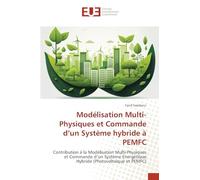 Modélisation Multi-Physiques et Commande d’un Système hybride à PEMFC: Contribution à la Modélisation Multi-Physiques et Commande d’un Système Energétique Hybride (Photovoltaïque et PEMFC)