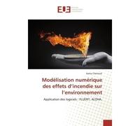 Modélisation numérique des effets d'incendie sur l'environnement Application des logiciels : FLUENT, ALOHA. - Samia Chettouh - Universitaires Europeennes - broché - Livre