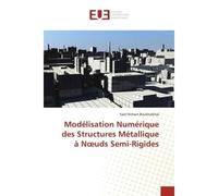 Modélisation Numérique des Structures Métallique à Noeuds Semi-Rigides - Said Boukhalkhal - Universitaires Europeennes - broché - Essai