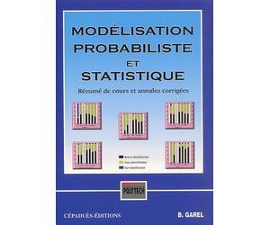 Modelisation Probabiliste Et Statistique. Resume De Cours Et Annales Corrigees