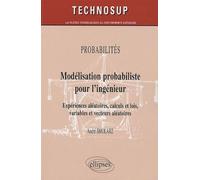 Modélisation Probabiliste Pour L'ingénieur - Expériences Aléatoires, Calculs Et Lois, Variables Et Vecteurs Aléatoires