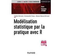 Modélisation statistique par la pratique avec R - Cours et exercices corrigés Frédéric Bertrand (Auteur), Emmanuelle Claeys (Auteur), Myriam Maumy-Bertrand (Auteur)