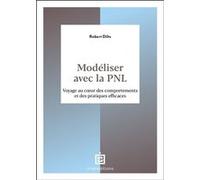 Modéliser avec la PNL: Voyage au coeur des comportements et des pratiques efficaces