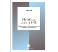 Modéliser Avec La Pnl - Voyage Au Coeur Des Comportements Et Des Pratiques Efficaces