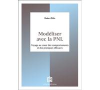Modéliser avec la PNL Voyage au coeur des comportements et des pratiques efficaces - Robert Dilts - Intereditions - broché - Guide