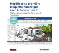 Modéliser sa première maquette numérique avec Autodesk® Revit® Réaliser, paramétrer, présenter et exporter - Pascal Esteban - Le Moniteur - broché - Manuel