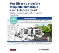 Modéliser Sa Première Maquette Numérique Avec Autodesk Revit - Réaliser, Paramétrer, Présenter Et Exporter