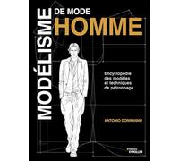 Modélisme de mode homme: Encyclopédie des modèles et techniques de patronnage