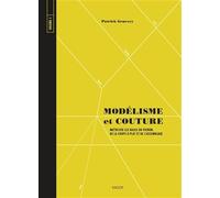 Modélisme Et Couture - Tome 1, Maîtriser Les Bases Du Patron, De La Coupe À Plat Et De L'assemblage