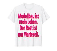 Modellbau Modellbau Ist Mein Leben Der Rest Ist Nur Wartezei T-Shirt