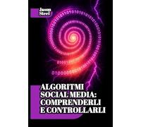 Modelli Comportamentali e Strategie di controllo mentale sui social: Psicologia e sistemi di influenza nascosta. Tecniche, leve cognitive e segreti di condizionamento degli algoritmi.