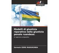 Modelli di giustizia riparativa nella giustizia penale ruandese:: Un approccio comparativo