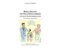 Modelli Educativi per i Figli d'Oggi e di Domani.: (Lineamenti di Filosofia Pedagogica Sociale). Testo Didattico Autoformativo