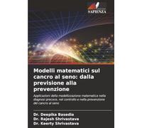 Modelli matematici sul cancro al seno: dalla previsione alla prevenzione: Applicazioni della modellizzazione matematica nella diagnosi precoce, nel controllo e nella prevenzione del cancro al seno