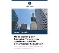 Modellierung der Energieeffizienz von Gebäuden mithilfe dynamischer Simulation: Various methods and examples in overall building energy performance enhancement