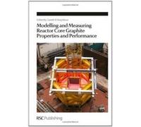 Modelling and Measuring Reactor Core Graphite Properties and Performance (Special Publication) - [Livre en VO] Gareth B Neighbour (Auteur)