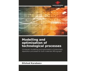 Modelling and optimisation of technological processes: Computer modelling and optimisation of pneumatic separation processes for bulk materials Monograph
