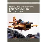 Modelling and Painting Science Fiction Miniatures by Paul Stanley Paul Stanley (Auteur)