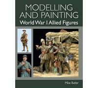 Modelling and Painting: World War I Allied Figures