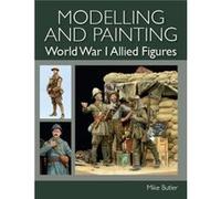 Modelling and Painting World War I Allied Figures by Mike Butler Mike Butler (Auteur)