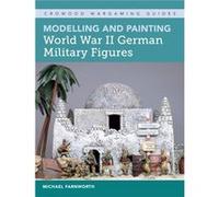 Modelling and Painting World War II German Military Figures by Michael Farnworth Inconnu (Auteur)