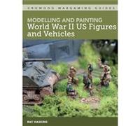 Modelling and Painting World War Two US Figures and Vehicles by Ray Haskins Ray Haskins (Auteur)