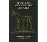 Modelling and Sculpting Animals Edouard Lanteri (Auteur)