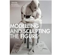 Modelling and Sculpting the Figure by Tanya Russell Inconnu (Auteur)