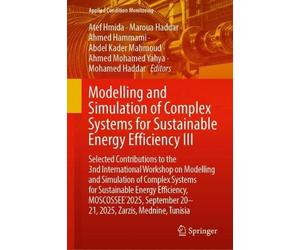 Modelling and Simulation of Complex Systems for Sustainable Energy Efficiency III: Selected Contributions to the 3nd International Workshop on ... 20-21, 2025, Zarzis, Mednine, Tunisia