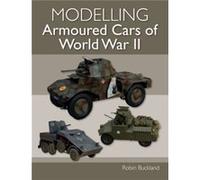 Modelling Armoured Cars of World War II by Robin Buckland Robin Buckland (Auteur)
