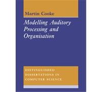 Modelling Auditory Processing And Organisation, Distinguished Dissertations in Computer Science Martin Cooke (Auteur)