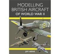 Modelling British Aircraft of World War II by Jeff Herne Jeff Herne (Auteur)
