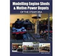 Modelling Engine Sheds and Motive Power Depots of the Steam Era by Terry Booker Terry Booker, (Auteur)