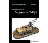 Modelling Experiences, Volume 1, Building And Painting The Bergepanzer T-60(R)
