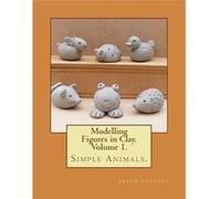 Modelling Figures in Clay. Simple Animals.: Practical clay modelling made easy. - [Livre en VO] Brian Rollins (Auteur)